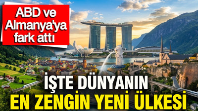 İşte dünyanın en zengin yeni ülkesi, ABD ve Almanya'ya fark attı