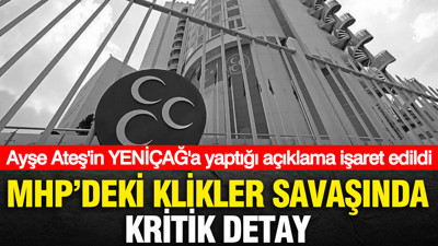 MHP'deki klikler savaşında kritik detay: Ayşe Ateş'in YENİÇAĞ'daki açıklamasına işaret edildi