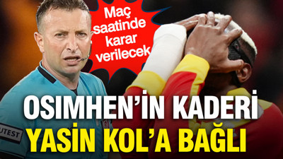 Osimhen'in kaderi Yasin Kol'a bağlı: Maç saatinde karar verilecek