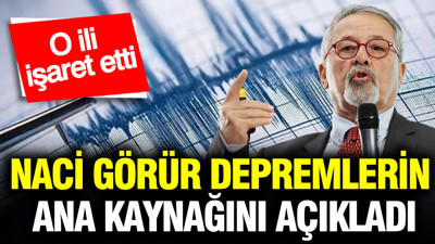 Naci Görür depremlerin ana kaynağını açıkladı: O ili işaret etti