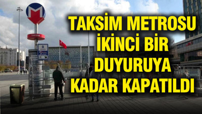 Valilik karar aldı: İkinci emre kadar Taksim Metro durağı kapatıldı