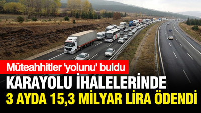 AK Parti döneminde Müteahhitler 'yolunu' buldu: 3 ayda 15,3 milyar lira aktarıldı