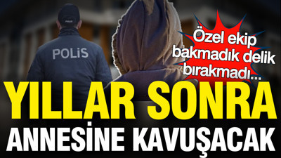 Özel ekip 7 yıl arayıp buldu... Küçük çocuk annesine iade edilecek