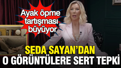Seda Sayan’dan o görüntülere sert tepki: Ayak öpme tartışması büyüyor