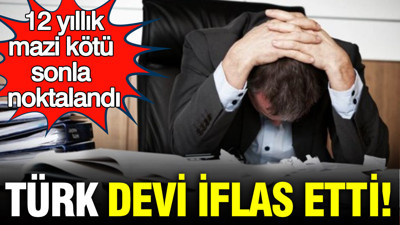 Türk enerji devi iflas etti: 12 yıllık mazi kötü sonla noktalandı
