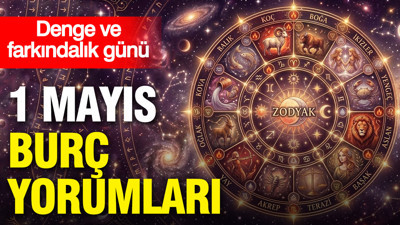 1 Mayıs günlük burç yorumları: Denge ve farkındalık günü
