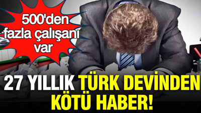 27 yıllık Türk devi iflasın eşiğinde: 500'den fazla çalışanı var