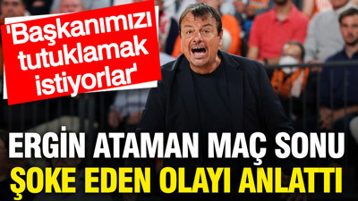 Ergin Ataman galibiyet sonrası şoka uğradı: 'Başkanımızı tutuklamak istiyorlar'