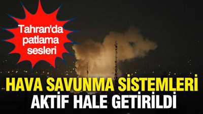 Tahran'da patlama sesleri: Hava savunma sistemleri aktif hale getirildi