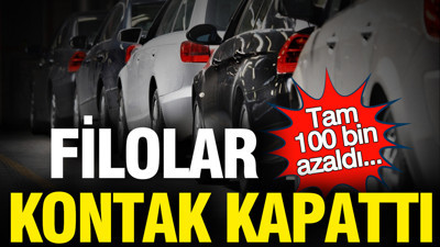 Filolar kontak kapattı: Tam 100 bin araç...