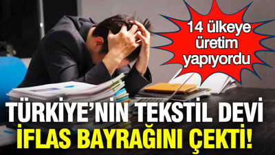 14 ülkeye üretim yapan Türk tekstil devi iflas bayrağını çekti: Alacaklılar kapıya dayandı