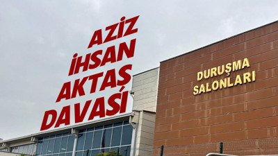Aziz İhsan Aktaş davasında avukatlar savunmalarını yaptı