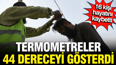 Termometreler 44 dereceyi gösterdi, 16 kişi hayatını kaybetti