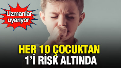 Uzmanlar uyarıyor: Her 10 çocuktan 1’i risk altında