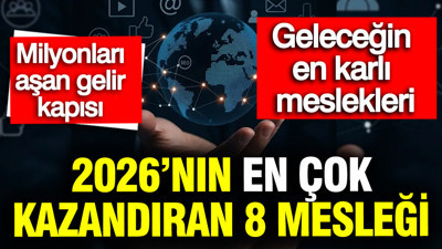 2026'nın en çok kazandıran 8 mesleği: Geleceğin en karlı meslekleri