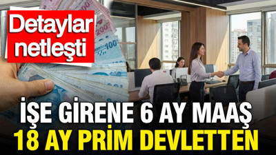 Genç istihdam hamlesinin detayları netleşti: İşe girene 6 ay maaş 18 ay prim devletten
