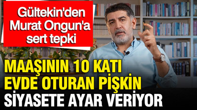 Levent Gültekin’den Murat Ongun'a sert tepki: Maaşının 10 katı evde oturan pişkin siyasete ayar veriyor
