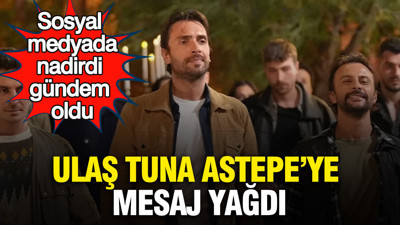 Ulaş Tuna Astepe’ye mesaj yağdı: Sosyal medyada nadirdi gündem oldu