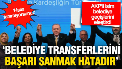 AKP içinden belediye geçişlerine sert tepki: 'Belediye transferlerini başarı sanmak hatadır'