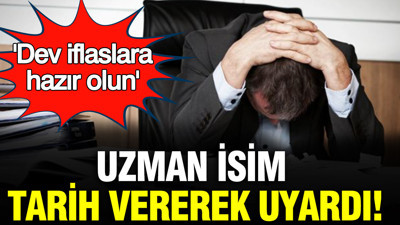Dev iflaslara hazır olun: Uzman isim tarih vererek uyardı