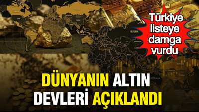 Dünyanın altın devleri açıklandı: Türkiye listeye damga vurdu