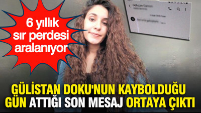 Gülistan Doku'nun kaybolduğu gün attığı son mesaj ortaya çıktı: 6 yıllık sır perdesi aralanıyor