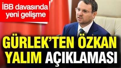 İBB davasında yeni gelişme: Gürlek’ten Özkan Yalım açıklaması