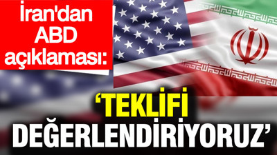 İran: 'ABD’nin teklifini değerlendirmeyi sürdürüyoruz'