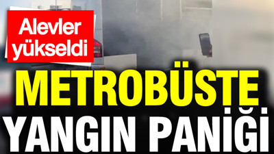 Metrobüste yangın