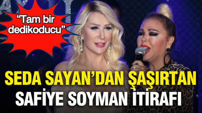 Seda Sayan’dan şaşırtan Safiye Soyman itirafı: “Tam bir dedikoducu”