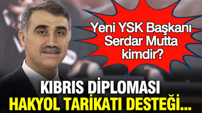 Yeni YSK Başkanı Serdar Mutta kimdir? Kıbrıs diploması, Hakyol tarikatı desteği...