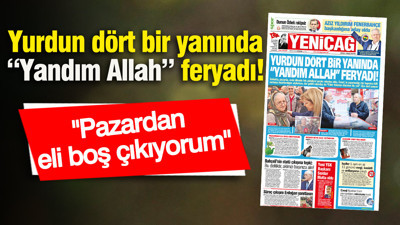 Yeniçağ Gazetesi: Yurdun dört bir yanında “Yandım Allah” feryadı