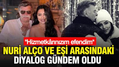 Nuri Alço ve eşi arasındaki diyalog gündem oldu: "Hizmetkârınızım efendim"