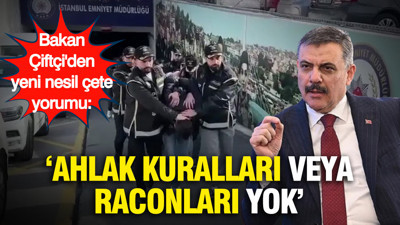 Bakan Çiftçi'den yeni nesil çete yorumu: "Ahlak kuralları veya raconları yok"