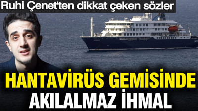 Hantavirüs gemisinde akılalmaz ihmal: Ruhi Çenet'ten dikkat çeken sözler