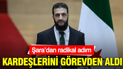 Şara’dan radikal adım: Kardeşlerini görevden aldı