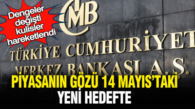 Dengeler değişti, kulisler hareketlendi: Piyasanın gözü 14 Mayıs’taki yeni hedefte