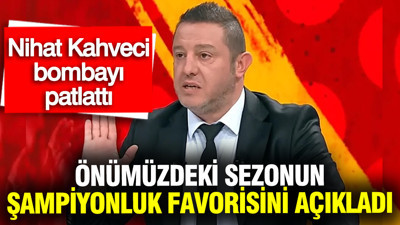 Nihat Kahveci, önümüzdeki sezonun şampiyonluk favorisini açıkladı