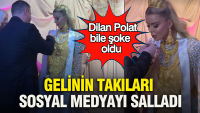 Gelinin takıları sosyal medyayı salladı: Dilan Polat bile şoke oldu