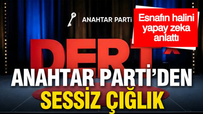 Anahtar Parti’den "Sessiz" çığlık: Esnafın halini yapay zeka anlattı