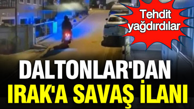 Daltonlar'dan Irak'a savaş ilanı: Tehdit yağdırdılar