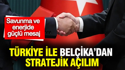 Savunma ve enerjide güçlü iş birliği mesajı: Türkiye ile Belçika’dan stratejik açılım