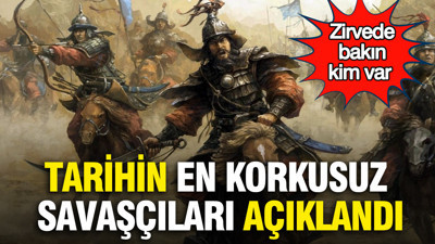 Tarihin en korkusuz savaşçıları açıklandı: Zirvede bakın kim var