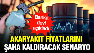 Banka devinden akaryakıt fiyatlarını şaha kaldıracak senaryo