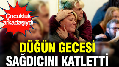 Düğün gecesi sağdıcını katletti: Çocukluk arkadaşıydı