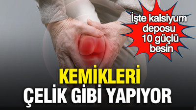 Kemikleri çelik gibi yapıyor: İşte kalsiyum deposu 10 güçlü besin