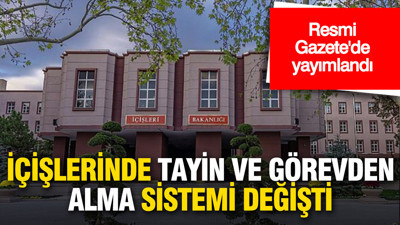 Resmi Gazete'de yayımlandı: İçişleri’nde görevden alma ve tayin sistemi değişti