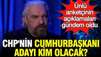 Anketçi Hakan Bayrakçı'dan dikkat çeken açıklama: CHP'nin cumhurbaşkanı adayı kim olacak?