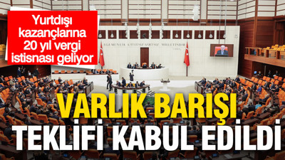TBMM’de varlık barışı teklifi kabul edildi: İlk 5 madde geçti