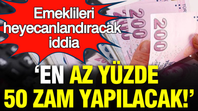 Emeklileri heyecanlandıracak iddia: Emekli maaşına en az yüzde 50 zam yapılacak